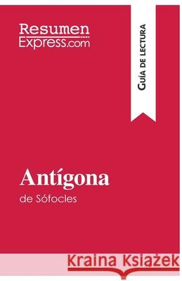 Antígona de Sófocles (Guía de lectura): Resumen y análisis completo Resumenexpress 9782806284082 Resumenexpress.com - książka