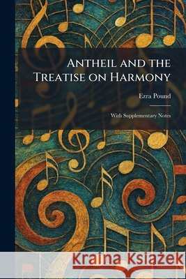 Antheil and the Treatise on Harmony: With Supplementary Notes Ezra Pound 9781025278926 Tradd Street Press - książka