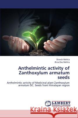 Anthelmintic Activity of Zanthoxylum Armatum Seeds Mehta Dinesh                             Das Mehta Rina 9783659428890 LAP Lambert Academic Publishing - książka