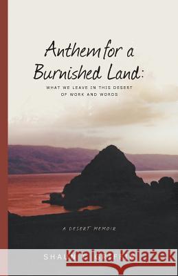 Anthem for a Burnished Land: What We Leave in This Desert of Work and Words Shaun T. Griffin 9780935615500 Southern Utah University Press - książka