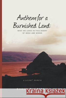 Anthem for a Burnished Land: What We Leave in This Desert of Work and Words Shaun T. Griffin 9780935615517 Southern Utah University Press - książka