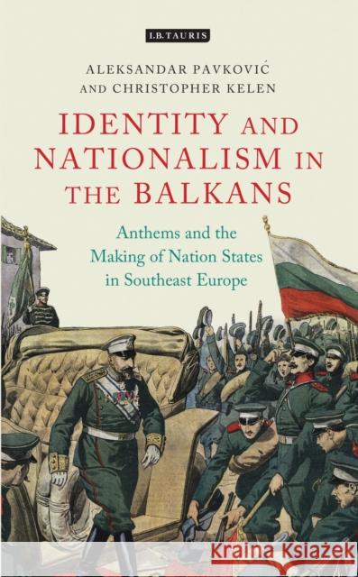 Anthems and the Making of Nation States: Identity and Nationalism in the Balkans Pavkovic, Aleksandar 9781784531263 I B TAURIS - książka