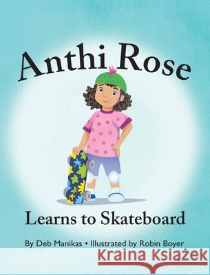 Anthi Rose Learns to Skateboard Debra Manikas Male 9781977248336 Outskirts Press - książka