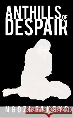 Anthills of Despair Ngozi Fakeye 9781438908045 Authorhouse - książka
