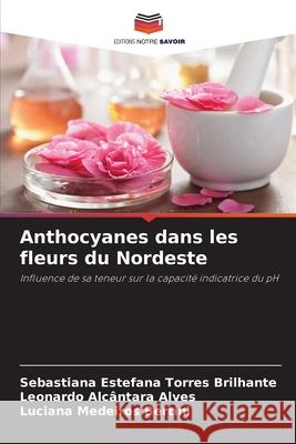 Anthocyanes dans les fleurs du Nordeste Torres Brilhante, Sebastiana Estefana, Alcântara Alves, Leonardo, Medeiros Bertini, Luciana 9786207644315 Editions Notre Savoir - książka