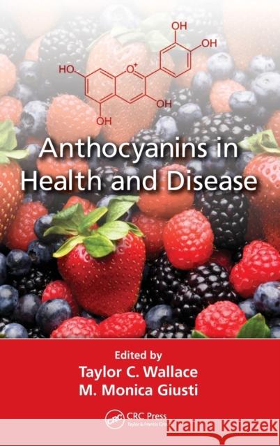 Anthocyanins in Health and Disease Taylor C. Wallace M. Monica Giusti 9781439894712 CRC Press - książka