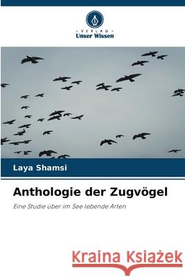Anthologie der Zugv?gel Laya Shamsi 9786209225185 Verlag Unser Wissen - książka