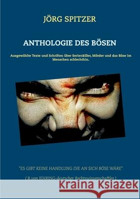 Anthologie des Bösen : Ausgewählte Texte und Schriften über Serienkiller, Mörder und das Böse im Menschen schlechthin. Jorg Spitzer 9783752833287 Books on Demand - książka