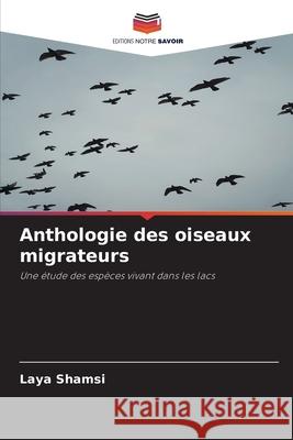 Anthologie des oiseaux migrateurs Laya Shamsi 9786209230301 Editions Notre Savoir - książka