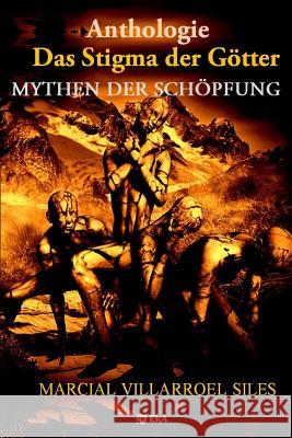 Anthologie: Mythen Der Schöpfung: Das Stigma Der Götter Villarroel Siles, Marcial 9781980783350 Independently Published - książka