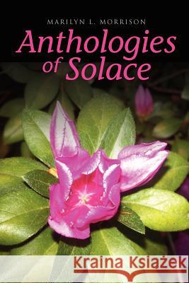 Anthologies of Solace Marilyn L. Morrison 9781450071789 Xlibris Corporation - książka