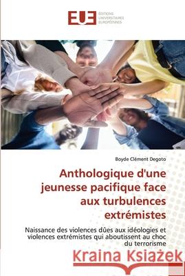 Anthologique d'une jeunesse pacifique face aux turbulences extrémistes Degoto, Boyde Clément 9786203425772 Editions Universitaires Europeennes - książka