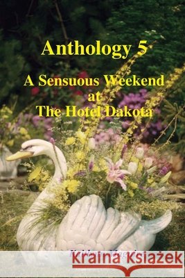 Anthology 5 - Sensuous Weekend at the Hotel Dakota Kaitlynn Maguire 9780557039036 Lulu.com - książka