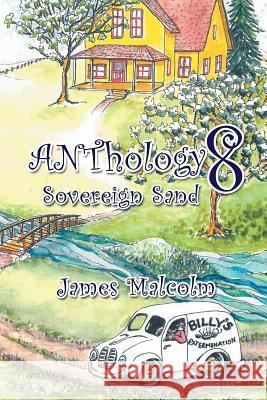 Anthology 8: Sovereign Sand James Malcolm 9781543429091 Xlibris - książka
