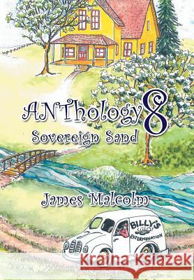 Anthology 8: Sovereign Sand James Malcolm 9781543429107 Xlibris - książka