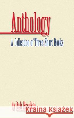 Anthology: A Collection of Three Short Books by Bob Brackin Bob Brackin 9781410733733 Authorhouse - książka