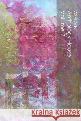 Anthology House Volume 2 Maia Kumari Gilman 9780998842189 Asei Arts, a Division of Light Vibe LLC - książka