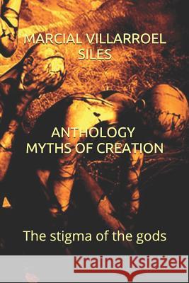 Anthology: Myths of Creation: The Stigma of the Gods Marcial Villarroe 9781980655305 Independently Published - książka