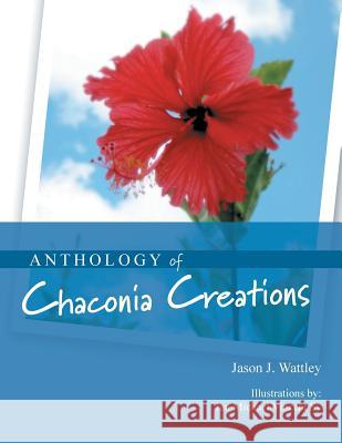 Anthology of Chaconia Creations Jason J. Wattley 9781456876838 Xlibris Corporation - książka