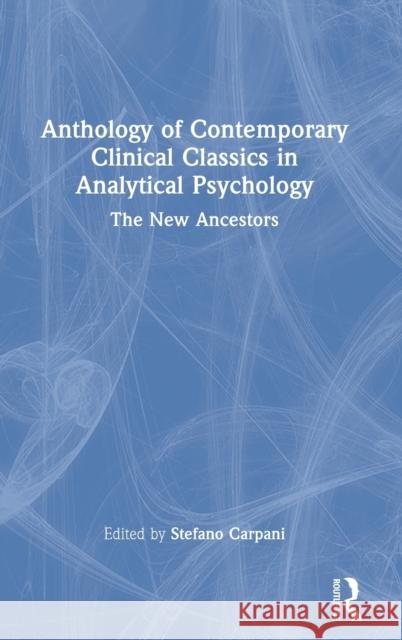 Anthology of Contemporary Clinical Classics in Analytical Psychology: The New Ancestors Carpani, Stefano 9780367710163 Taylor & Francis Ltd - książka