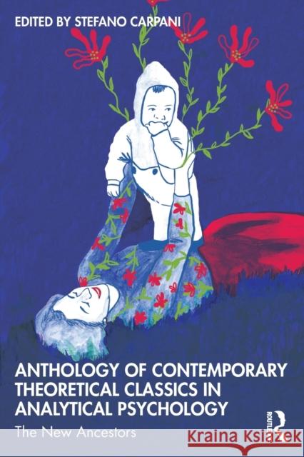 Anthology of Contemporary Theoretical Classics in Analytical Psychology: The New Ancestors Carpani, Stefano 9780367710200 Taylor & Francis Ltd - książka