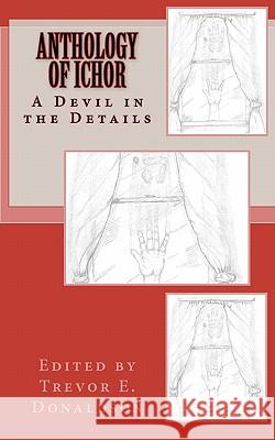 Anthology of Ichor: A Devil in the Details Trevor E. Donaldson Trevor E. Donaldson Chauncey R. King 9781452828404 Createspace - książka