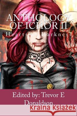 Anthology of Ichor: Hearts of Darkness Trevor E. Donaldson Michael W. Garza Alison J. Littlewood 9781453754573 Createspace - książka