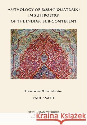 Anthology of Ruba'i (Quatrain) in Sufi Poetry of the Indian Sub-continent Smith, Paul 9781514168479 Createspace - książka