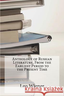 Anthology of Russian Literature, From the Earliest Period to the Present Time Wiener, Leo 9781946640048 Historic Publishing - książka