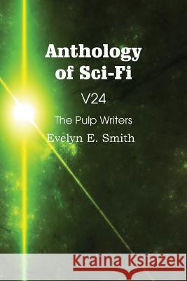 Anthology of Sci-Fi V24, the Pulp Writers - Evelyn E. Smith Evelyn E. Smith 9781483702322 Spastic Cat Press - książka