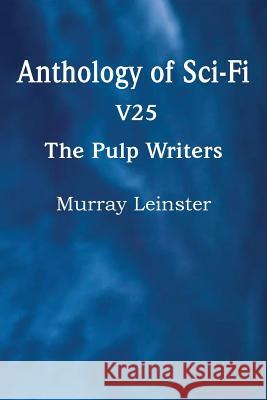 Anthology of Sci-Fi V25, the Pulp Writers - Murray Leinster Murray Leinster 9781483702445 Spastic Cat Press - książka