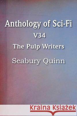 Anthology of Sci-Fi V34, the Pulp Writers - Seabury Quinn Seabury Quinn 9781483702650 Spastic Cat Press - książka