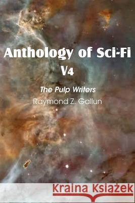 Anthology of Sci-Fi V4, the Pulp Writers - Raymond Z. Gallun Raymond Z. Gallun 9781483701042 Spastic Cat Press - książka