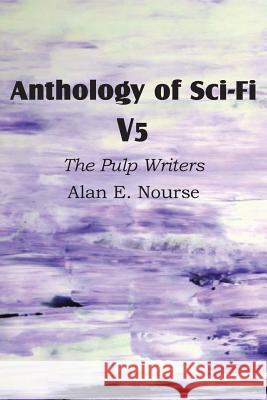 Anthology of Sci-Fi V5, the Pulp Writers - Alan E. Nourse Alan E. Nourse 9781483701158 Spastic Cat Press - książka