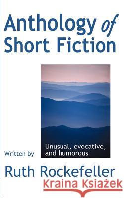 Anthology of Short Fiction: Unusual, Evocative, and Humorous Rockefeller, Ruth 9780595187768 Writers Club Press - książka