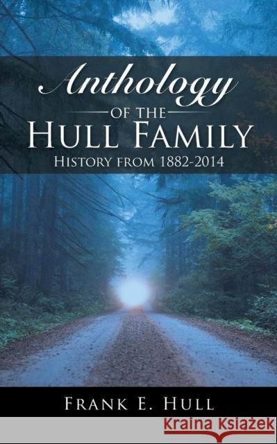 Anthology of the Hull Family: History from 1882-2014 Frank E. Hull 9781491755051 iUniverse - książka