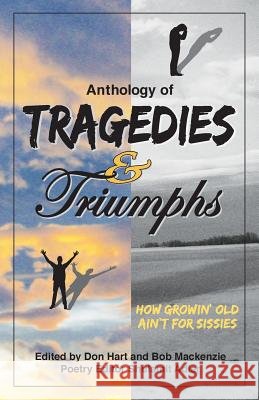 Anthology of Tragedies & Triumphs: How Growin' Old Ain't For Sissies Hart, Don 9780988839915 Four Cats Publishing - książka
