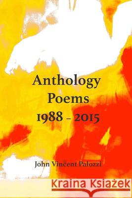 Anthology Poems: 1988 - 2015 John Vincent Palozzi 9781533535610 Createspace Independent Publishing Platform - książka