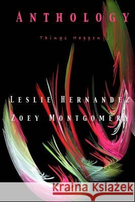 Anthology: Things Happen Leslie Hernandez Zoey Montgomery 9781511651431 Createspace - książka