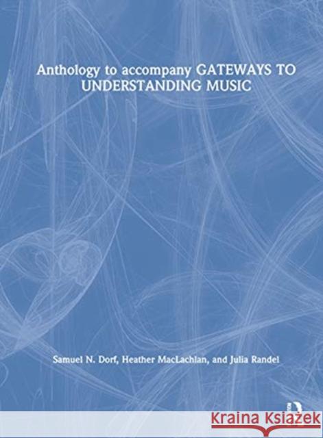 Anthology to Accompany Gateways to Understanding Music Samuel N. Dorf Heather MacLachlan Julia Randel 9780367485399 Routledge - książka