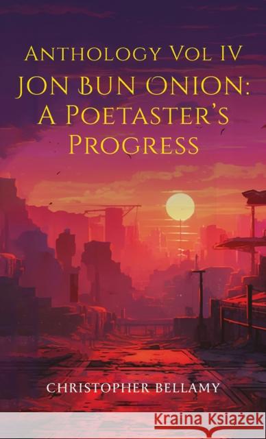 Anthology Vol IV Jon Bun Onion: A Poetaster's Progress Christopher Bellamy 9781035823604 Austin Macauley Publishers - książka