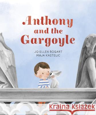 Anthony and the Gargoyle Jo Ellen Bogart Maja Kastelic 9781773063447 Groundwood Books - książka