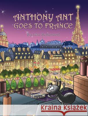 Anthony Ant Goes to France Julie Bettendorf 9781478738879 Outskirts Press - książka