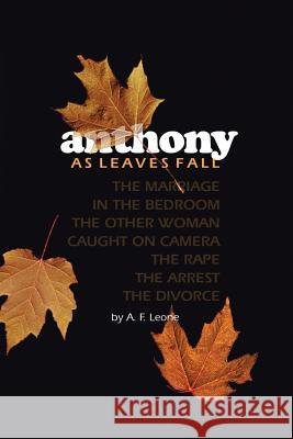 Anthony: As Leaves Fall Leone, A. F. 9781483614717 Xlibris Corporation - książka