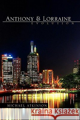Anthony & Lorraine - Evolution Michael Atkinson 9781462892044 Xlibris Corp. UK Sr - książka