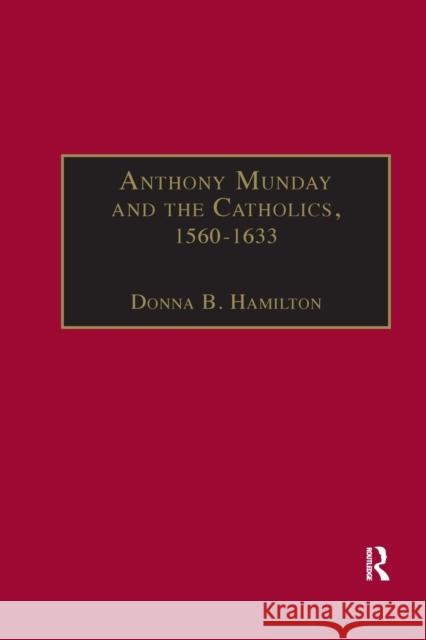 Anthony Munday and the Catholics, 1560-1633 Hamilton, Donna B. 9781138378193 Taylor and Francis - książka