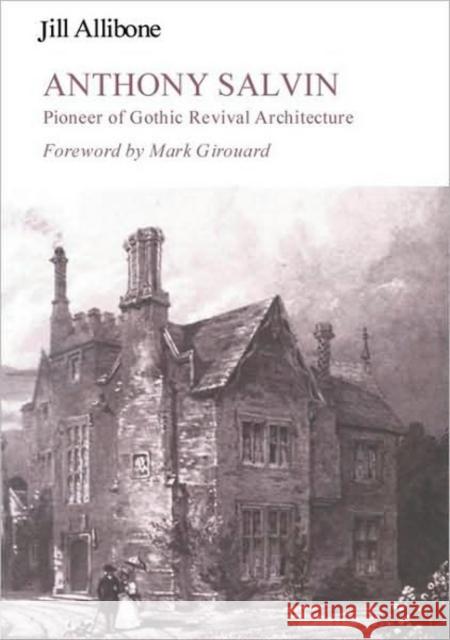 Anthony Salvin: Pioneer of Gothic Revival Architecture Jill Allibone 9780718827076 James Clarke & Co Ltd - książka