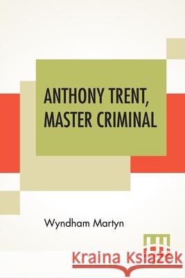 Anthony Trent, Master Criminal Wyndham Martyn 9789354200458 Lector House - książka