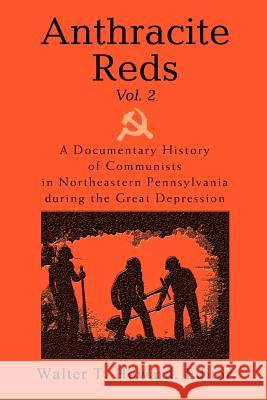 Anthracite Reds Vol. 2: A Documentary History of Communists in Northeastern Pennsylvania during the Great Depression Howard, Walter T. 9780595331628 iUniverse - książka