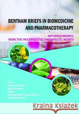 Anthraquinones: Bioactive Multifaceted Therapeutic Agents Ajay Kumar Robin                                    Tarunpreet Singh Thind 9789815322002 Bentham Science Publishers - książka